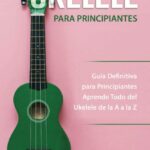 🎸 Descubre el 📚 UKE 026: La guía definitiva para principiantes en el ukulele